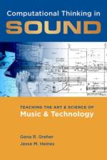 Computational Thinking in Sound af Gena R. (Professor of Music Education Greher