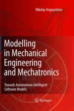 Modelling in Mechanical Engineering and Mechatronics af Nikolay Avgoustinov