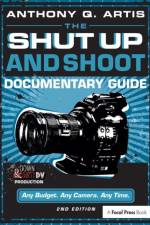 The Shut Up and Shoot Documentary Guide af Anthony Q. Artis