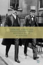 Churchill, Borden and Anglo-Canadian Naval Relations, 1911-14 af Martin Thornton