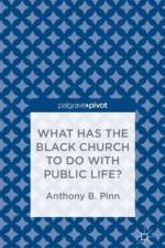 What Has the Black Church to do with Public Life? af A. Pinn