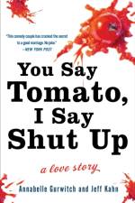 You Say Tomato, I Say Shut Up af Annabelle Gurwitch
