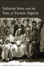 Saharan Jews and the Fate of French Algeria af Sarah Abrevaya Stein