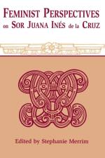 Feminist Perspectives on Sor Juana Ines De La Cruz