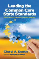 Leading the Common Core State Standards af Cheryl A. Dunkle