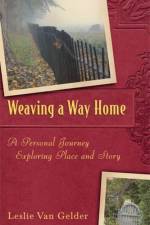 Weaving a Way Home af Leslie Van Gelder