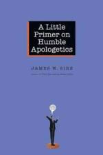 A Little Primer on Humble Apologetics af James W. Sire