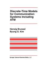 Discrete-Time Models for Communication Systems Including ATM af Herwig Bruneel