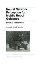 Neural Network Perception for Mobile Robot Guidance af Dean A. Pomerleau