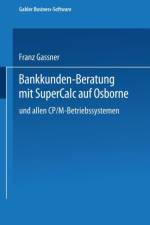 Bankkunden-Beratung Mit SuperCALC Auf Osborne -- Und Allen Cp/M-Betriebssystemen -- af Franz Gassner