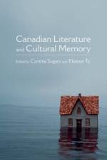 Canadian Literature and Cultural Memory af Cynthia (Professor Sugars