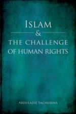 Islam and the Challenge of Human Rights af Abdulaziz (Professor and IIIT Chair of Islamic Studies Sachedina