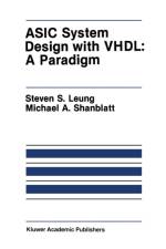 ASIC System Design with VHDL: A Paradigm af Michael A. Shanblatt