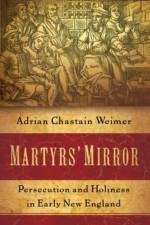 Martyrs' Mirror af Adrian Chastain (Instructional Assistant Professor of History Weimer