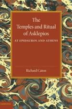 The Temples and Ritual of Asklepios at Epidauros and Athens af Richard Caton