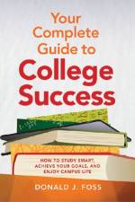 Your Complete Guide to College Success af Donald J. Foss