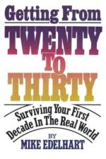 Getting from Twenty to Thirty af Mike Edelhart