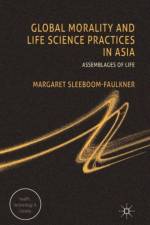 Global Morality and Life Science Practices in Asia af M. Sleeboom-Faulkner