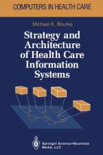 Strategy and Architecture of Health Care Information Systems af Michael K. Bourke