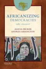 African World Histories: Africanizing Democracies af Alicia C. (Assistant Professor of History and Women's Studies Decker