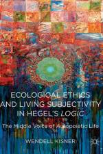 Ecological Ethics and Living Subjectivity in Hegel's Logic af W. Kisner