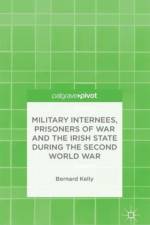Military Internees, Prisoners of War and the Irish State during the Second World War af B. Kelly