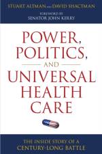 Power, Politics, and Universal Health Care af Stuart Altman