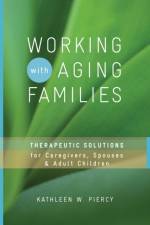 Working with Aging Families af Kathleen W. (Utah State University) Piercy