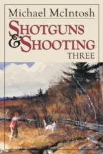 Shotguns and Shooting Three af Michael McIntosh