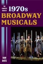 The Complete Book of 1970s Broadway Musicals af Dan Dietz