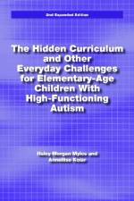 The Hidden Curriculum and Other Everyday Challenges for Elementary-Age Children with High-Functioning Autism af Haley Morgan Myles