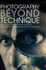 Photography Beyond Technique: Essays from F295 on the Informed Use of Alternative and Historical Photographic Processes