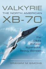 Valkyrie: The North American XB-70 af Graham M. Simons
