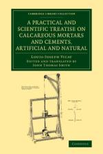 A Practical and Scientific Treatise on Calcareous Mortars and Cements, Artificial and Natural af Louis-Joseph Vicat