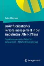 Zukunftsorientiertes Personalmanagement in Der Ambulanten (Alten-)Pflege af Heike Ulatowski