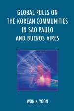 Global Pulls on the Korean Communities in Sao Paulo and Buenos Aires af Won K. Yoon