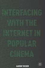 Interfacing with the Internet in Popular Cinema af A. Tucker