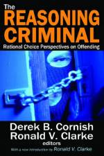 The Reasoning Criminal af Ronald V. Clarke