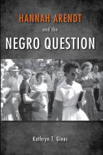 Hannah Arendt and the Negro Question af Kathryn T. Gines