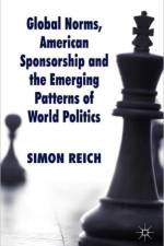 Global Norms, American Sponsorship and the Emerging Patterns of World Politics af S. Reich