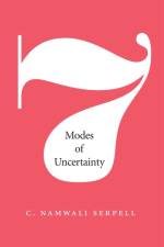 Seven Modes of Uncertainty af C. Namwali Serpell
