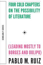 Four Cold Chapters on the Possibility of Literature – (Leading Mostly to Borges and Oulipo) af Pablo Ruiz