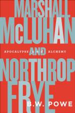 Marshall McLuhan and Northrop Frye af B.W. Powe