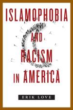 Islamophobia and Racism in America af Erik Love