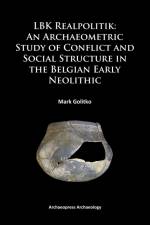 LBK Realpolitik: An Archaeometric Study of Conflict and Social Structure in the Belgian Early Neolithic af Mark Golitko