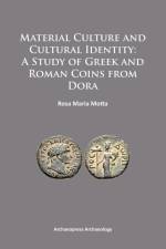 Material Culture and Cultural Identity: A Study of Greek and Roman Coins from Dora af Rosa Maria Motta