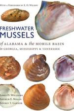 Freshwater Mussels of Alabama and the Mobile Basin in Georgia, Mississippi, and Tennessee af James D. Williams