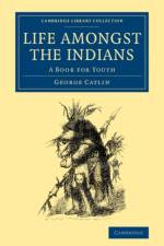 Life amongst the Indians af George Catlin