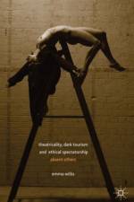 Theatricality, Dark Tourism and Ethical Spectatorship af E. Willis