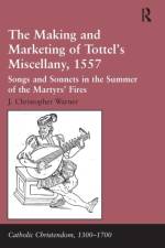 The Making and Marketing of Tottel’s Miscellany, 1557 af J. Christopher Warner